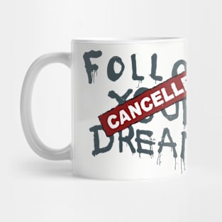 Follow Your Dreams Cancelled Mug